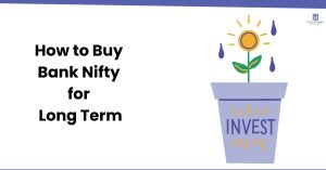 How to Buy Bank Nifty for Long Term